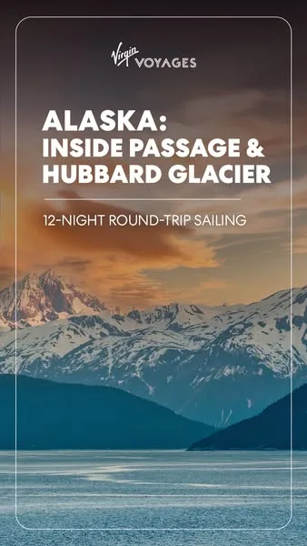 Virgin Voyages lifestyle / destination ad: 12 nights from Seattle. Inside Passage voyage. Hubbard Glacier hits harder with zero kids on board.