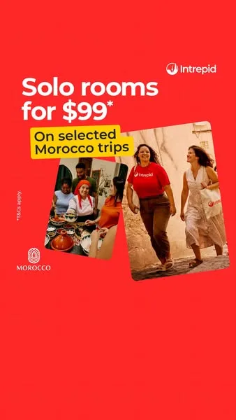 Intrepid Travel offer / promotion ad: Travel in good company & save on getting your own space. Request your own room for just $99* on selected Morocco trips!