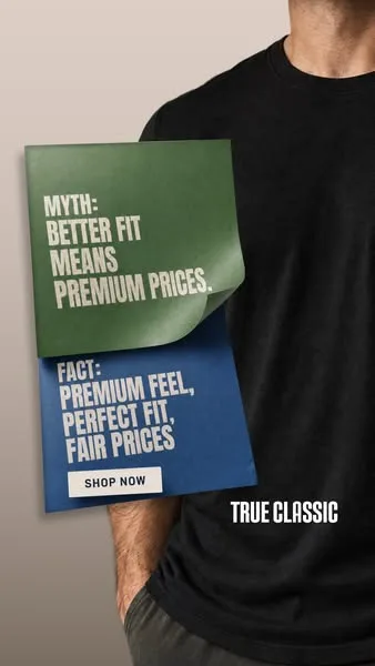 True Classic static image ad: True Classic gives you a sharper fit, softer fabric, and confidence from the first wear.