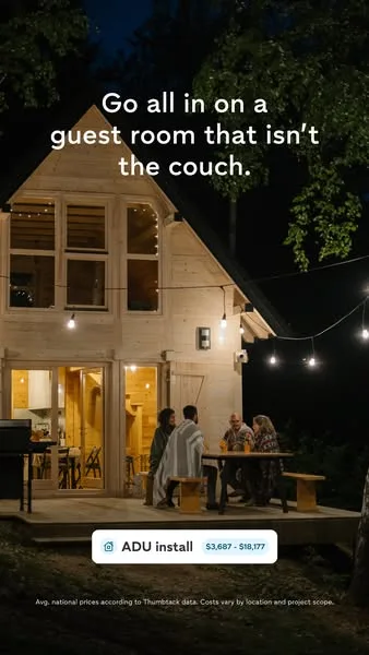 Thumbtack static image ad: Go all in on the moments that make it home. Compare quotes from top-rated ADU builders on Thumbtack.