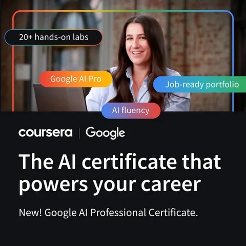 Coursera static image ad: Want to go from familiar to fluent in AI with help from Google? In the Google AI Professional Certificate, you’ll learn to: