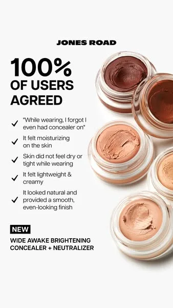 Jones Road Beauty static image ad: Dark circles, meet your match. The Wide Awake Collection brightens the look of under-eye darkness with buildable, color-correcting coverage that…