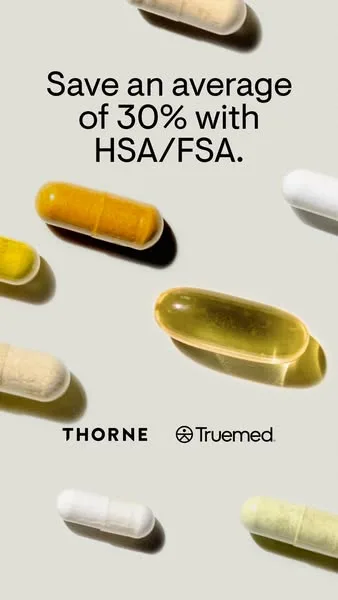 Thorne static image ad: Select Thorne products may be HSA/FSA eligible. We’ve partnering with @truemedpayments to enable eligible customers to use HSA/FSA funds to purchase…