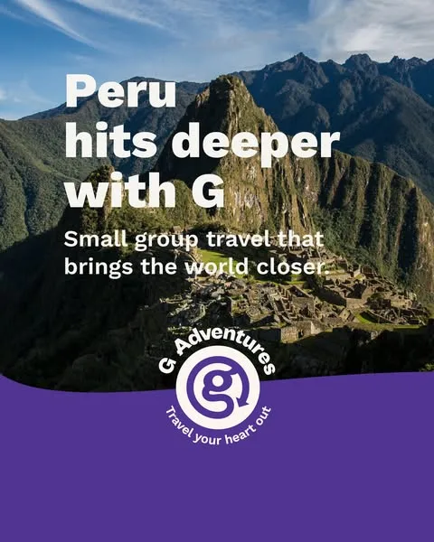 G Adventures static image ad: Peru with G Adventures means going all in — every trek, every taste, every story bringing you closer to the world.