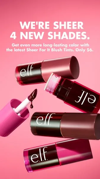 e.l.f. Cosmetics product showcase ad: We're sheer 4 NEW shades. Get even more long-lasting color with the latest Sheer For It Blush Tints. Only $6.